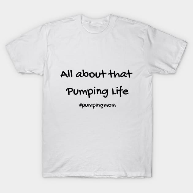 That Pumping Life Breastfeeding Mom T-Shirt by Burrow Designs